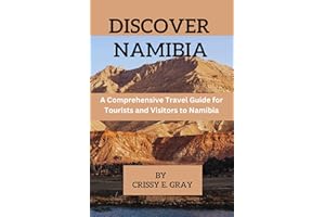 DISCOVER NAMIBIA : A Comprehensive Travel Guide for Tourists and Visitors to Namibia (EXPLORING THE CONTINENTS)