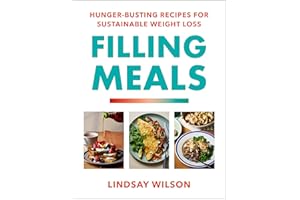 Filling Meals: 100 simple hunger-busting recipes for sustainable weight loss - The Sunday Times Bestseller