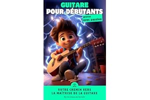De zéro à héros : Votre guide pour démarrer la guitare en toute confiance (French Edition)