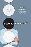 Black for a Day: White Fantasies of Race and Empathy