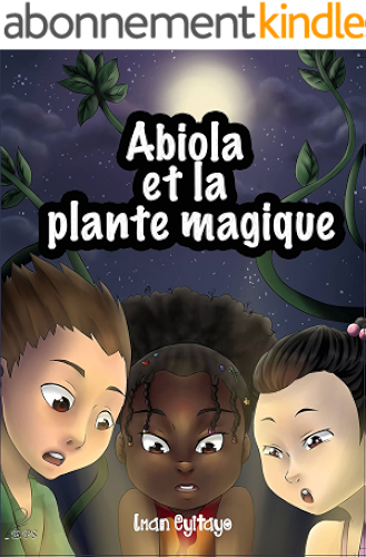 Download Abiola et la Plante Magique: Un livre d'aventures pour la jeunesse (Les aventures d'Abiola) PDF
