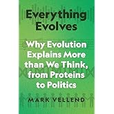 Everything Evolves: Why Evolution Explains More than We Think, from Proteins to Politics