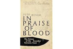 In Praise of Blood: The Crimes of the Rwandan Patriotic Front