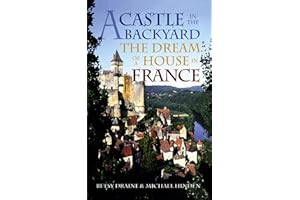 A Castle in the Backyard: The Dream of a House in France
