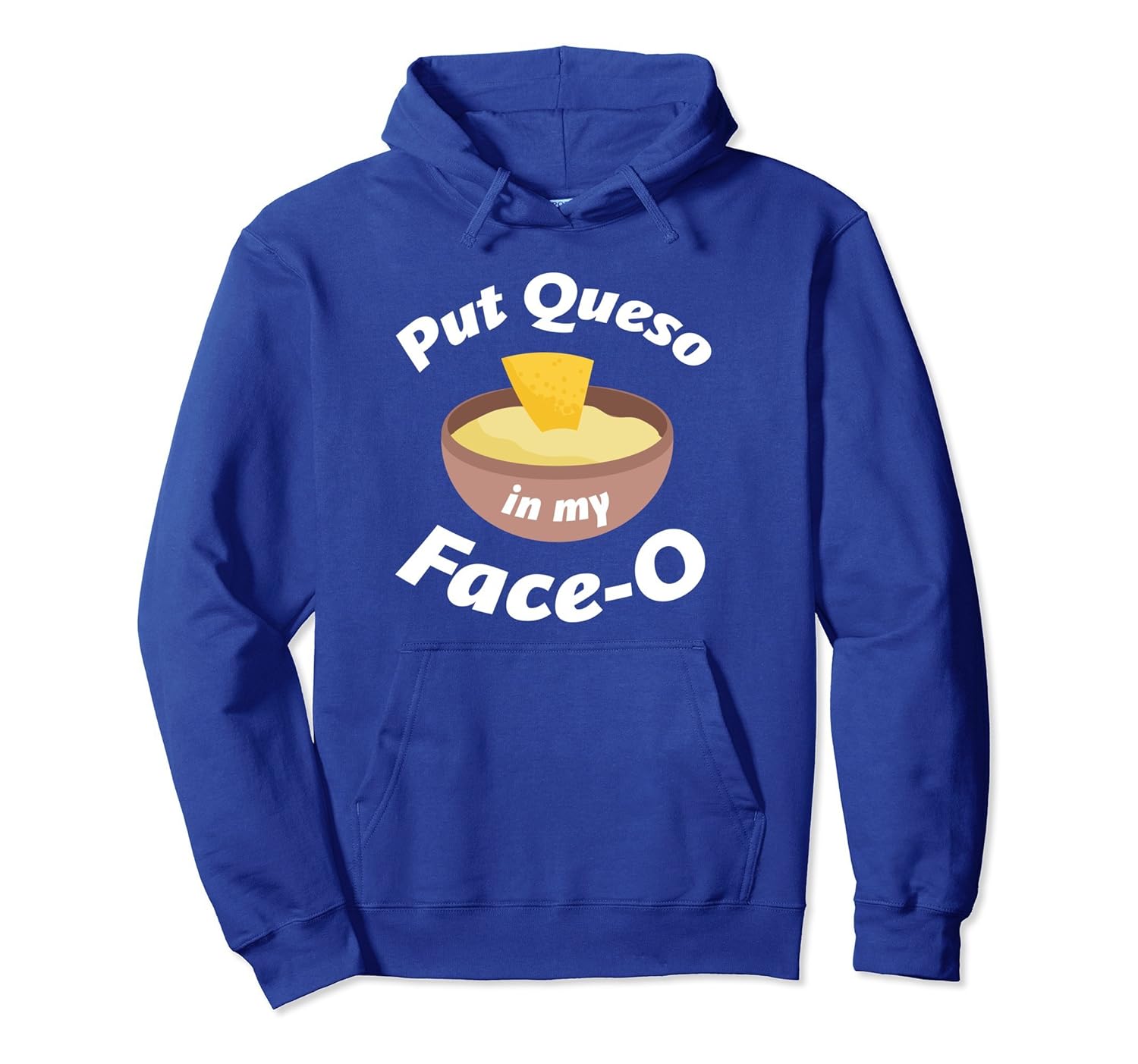 Put Queso in my Face-O Funny Mexican Food HOODIE Gift- TPT