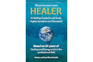 Become your Own Healer: A Guide for old Souls and Starseeds (Your Success with the Self-Healing book series 2)