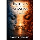 Bridges and Seasons: A Memoir of Love, Loss, and Healing