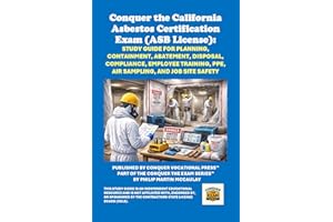 Conquer the California Asbestos Certification Exam (ASB License): Study Guide for Planning, Containment, Abatement, Disposal,