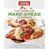 The Complete Make-Ahead Cookbook: From Appetizers to Desserts 500 Recipes You Can Make in Advance (The Complete ATK Cookbook Series)
