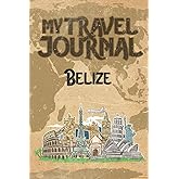 My Travel Journal Belize: 6x9 Travel Notebook or Diary with prompts, Checklists and Bucketlists perfect gift for your Trip to Belize for every Traveler