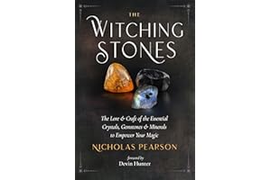 The Witching Stones: The Lore and Craft of the Essential Crystals, Gemstones, and Minerals to Empower Your Magic