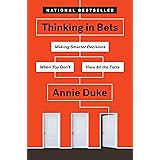 Thinking in Bets: Making Smarter Decisions When You Don't Have All the Facts