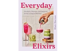 Everyday Elixirs: Mocktails, Matchas, and Seasonal Drinks to Inspire Wellness