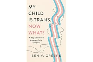 My Child Is Trans, Now What?: A Joy-Centered Approach to Support