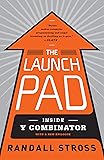 The Launch Pad: Inside Y Combinator, Silicon Valley's Most Exclusive School for Startups