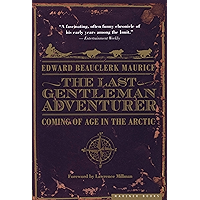 The Last Gentleman Adventurer: Coming of Age in the Arctic book cover The Last Gentleman Adventurer: Coming of Age in the Arctic book cover