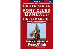The United States Pony Clubs Manual of Horsemanship: Book 3: Advanced Horsemanship HB - A Levels (United States Pony Club Man