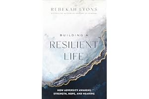 Building a Resilient Life: How Adversity Awakens Strength, Hope, and Meaning