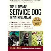 The Ultimate Service Dog Training Manual: 100 Tips for Choosing, Raising, Socializing, and Retiring Your Dog
