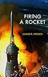 Firing A Rocket: Stories of the Development of the