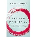 Sacred Marriage: What If God Designed Marriage to Make Us Holy More Than to Make Us Happy?
