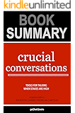 Summary of Crucial Conversations by Kerry Patterson, Joseph Grenny, Ron McMillan, Al Switzler: Tools for Talking When Stakes Are High