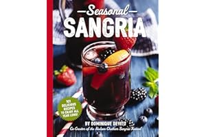 Seasonal Sangria: 101 Delicious Recipes to Enjoy All Year Long!