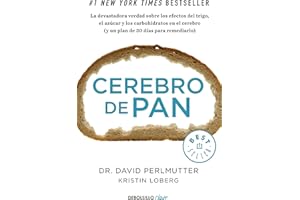 Cerebro de pan: La devastadora verdad sobre los efectos del trigo, el azúcar y los carbohidratos en el cerebro (y un plan de 30 días para remediarlo)