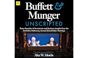 Buffett and Munger Unscripted: Three Decades of Investment and Business Insights from the Berkshire Hathaway Annual Sharehold