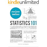 Statistics 101: From Data Analysis and Predictive Modeling to Measuring Distribution and Determining Probability, Your Essent
