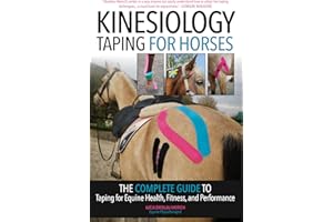 Kinesiology Taping for Horses: The Complete Guide to Taping for Equine Health, Fitness and Performance