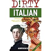 Dirty Italian: Third Edition: Everyday Slang from "What's Up?" to "F*%# Off!"
