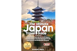 THE ULTIMATE JAPAN TRAVEL GUIDE: DISCOVER HIDDEN GEMS, EAT LIKE A LOCAL, AND SAVE BIG WITH SMART TIPS AND BUDGET FRIENDLY EXP