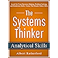 The Systems Thinker - Analytical Skills: Level Up Your Decision Making, Problem Solving, and Deduction Skills. Notice The Details Others Miss.