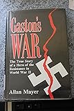 Gaston's War: A True Story of a Hero of the Resistance in World War II
