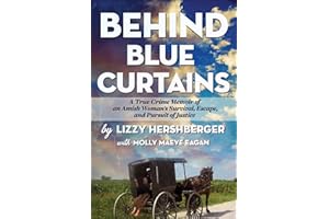 Behind Blue Curtains: A True Crime Memoir of an Amish Woman's Survival, Escape, and Pursuit of Justice (Amish True Crime Book