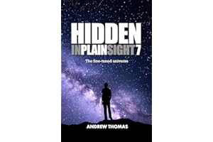 Hidden In Plain Sight 7: The Fine-Tuned Universe