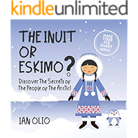 The Inuit or Eskimo? Discover the Secrets of The People of The Artcic! MAKE YOUR KID SMART SERIES.: Book For Kids Ages 3… book cover