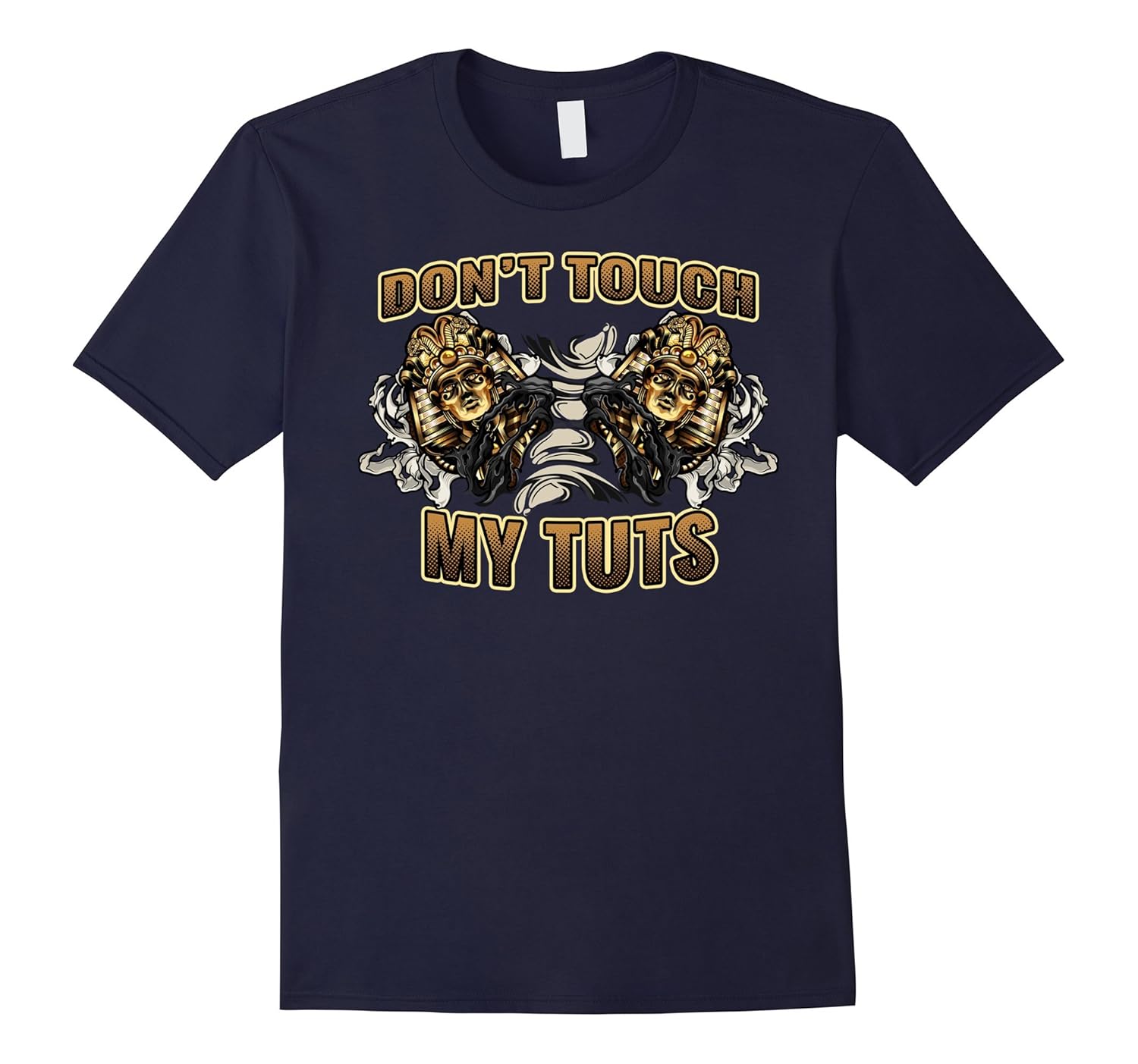 Don't Touch My Tuts King Tut Funny Egyptian Pharaoh T Shirt-ANZ