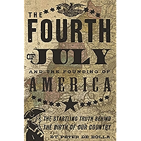 The Fourth of July and the Founding of America: The Startling Truth Behind the Birth of Our Country book cover