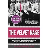 The Velvet Rage: Overcoming the Pain of Growing Up Gay in a Straight Man's World, Second Edition