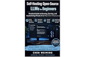 Self-Hosting Open-Source LLMs for Beginners: Practical Guide to Running, Serving, and Customizing Private AI on Your Own Infr