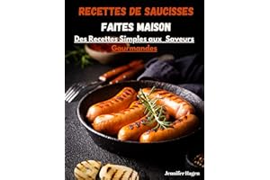 recettes de saucisses faites maison: des recettes simples aux saveurs gourmandes (French Edition)