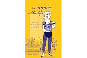Une année en congé: Le congé de maternité en 100 anecdotes réconfortantes (French Edition)