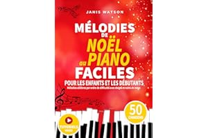 MÉLODIES DE NOËL AU PIANO FACILES POUR LES ENFANTS ET LES DÉBUTANTS: Mélodies célèbres par ordre de difficulté avec doigté et