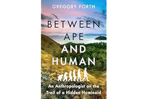 Between Ape and Human: An Anthropologist on the Trail of a Hidden Hominoid
