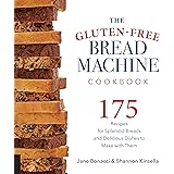 The Gluten-Free Bread Machine Cookbook: 175 Recipes for Splendid Breads and Delicious Dishes to Make with Them