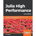 Julia High Performance: Optimizations, distributed computing, multithreading, and GPU programming with Julia 1.0 and beyond, 