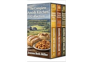 The Complete Amish Kitchen Collection: Traditional Breads, Home-Style Meals, and Farm-to-Table Feasts from Amish Communities 