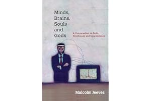 Minds, Brains, Souls and Gods: A Conversation on Faith, Psychology and Neuroscience